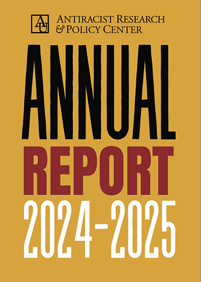 Antiracist Research & Policy Center Annual Report 2024–2025