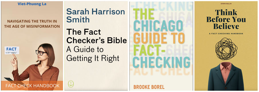Navigating the truth in the age of misinformation by Viet-Phong La, The Fact-Checker's Bible by Sarah Harrison Smith, the Chicago Guide to Fact-Checking by Brooke Borel, Think Before You Believe by Edwin Mallin