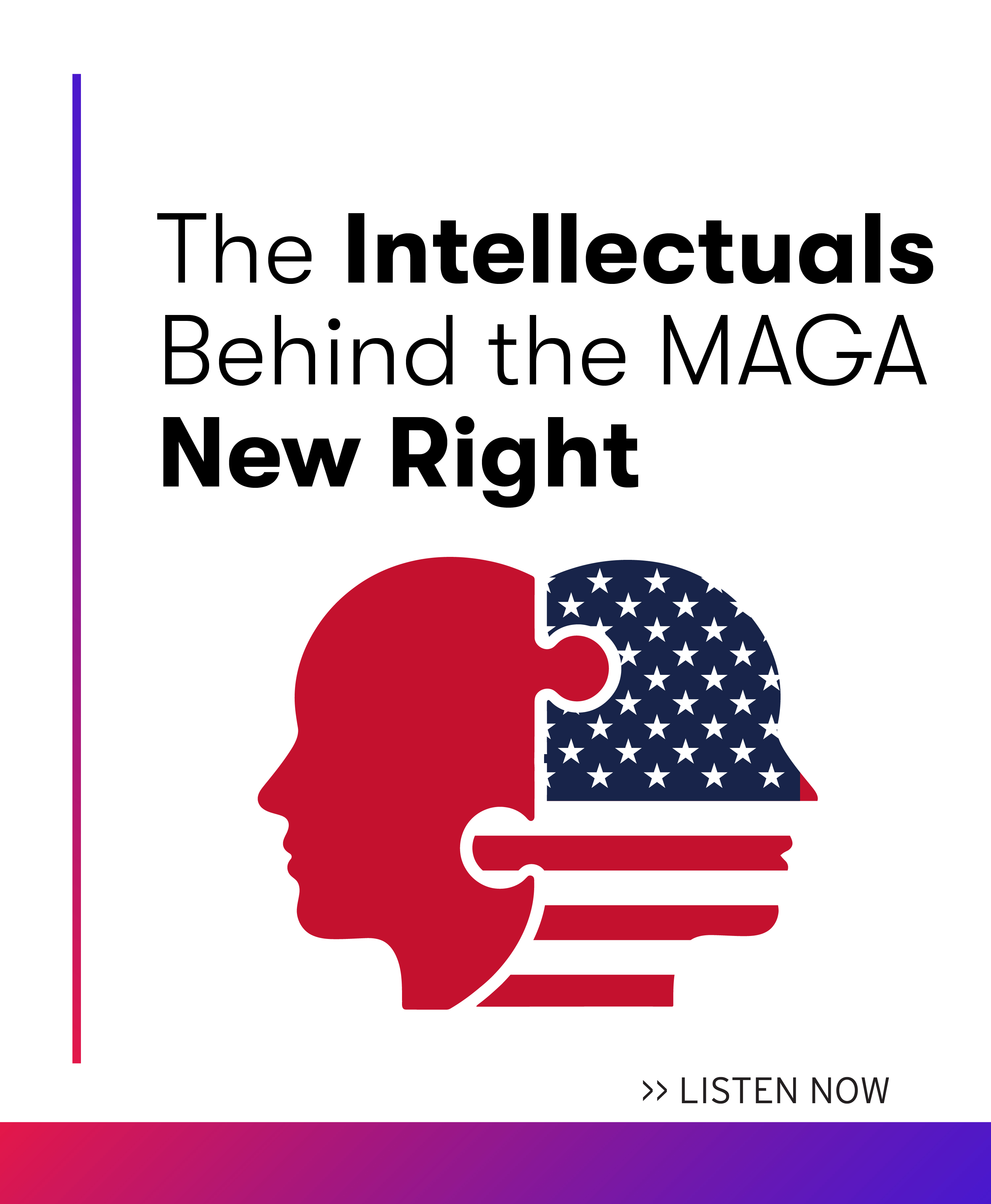 Listen now to the latest episode: The Intellectuals Behind the MAGA New Right