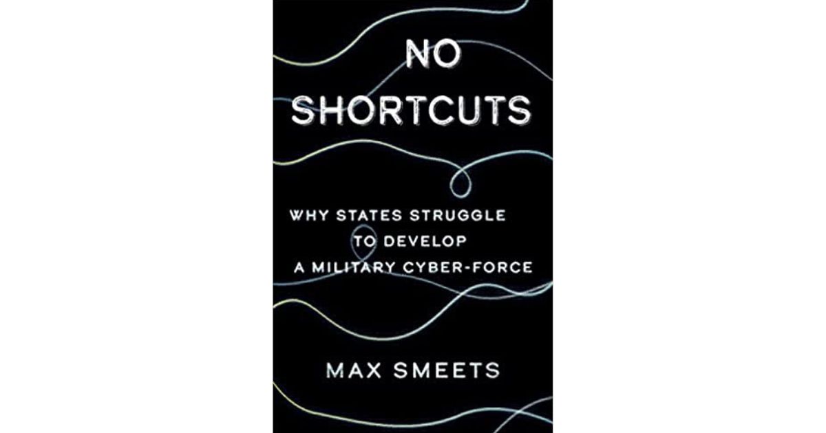 Book Cover for NoShortcuts - Why States Struggle to Develop a Military Cyber-Force Book Cover for NoShortcuts - Why States Struggle to Develop a Military Cyber-Force