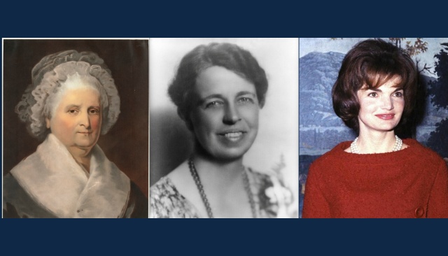 Martha Washington, Eleanor Roosevelt, Jackie Kennedy